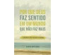 Por Que Deus Faz Sentido em um Mundo que Não Faz Mais
