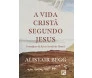 A Vida Cristã Segundo Jesus 