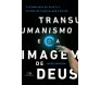 Transumanismo e a Imagem de Deus